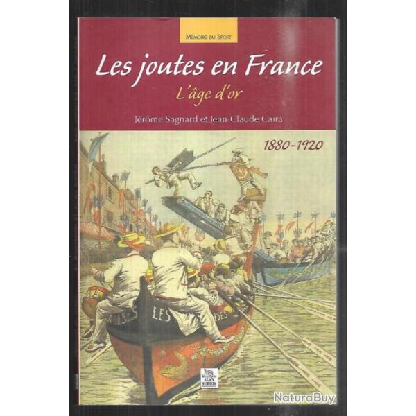 les joutes en france l'age d'or de j�rome sagnard et jean claude caira 1880- 1920