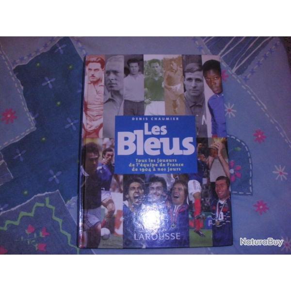 LES BLEUS Tous les joueurs de l'�quipe de France se 1904 a nos jours de DENIS CHAUMIER
