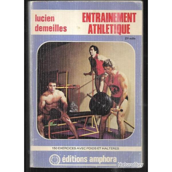 entrainement athl�tique , 150 exercices avec poids et halt�res de lucien demeill�s , culturisme
