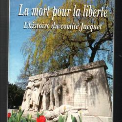 La mort pour la libert&eacute; : histoire du comit&eacute; Jacquet de ren&eacute; deruyk les fusill&eacute;s lillois 1914-1918