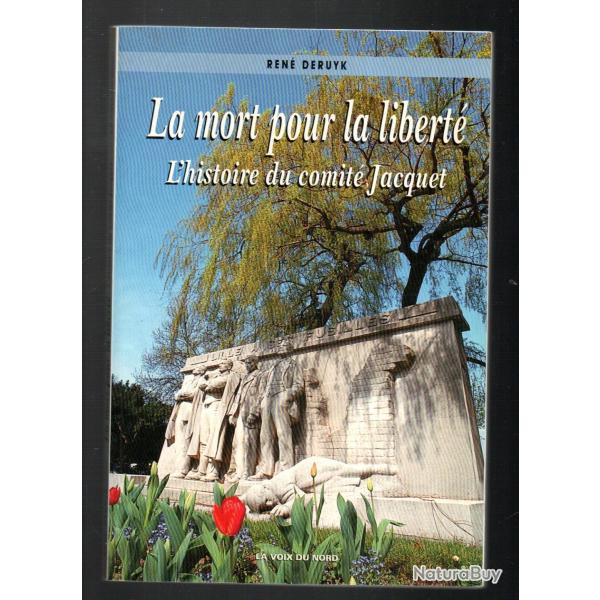La mort pour la libert� : histoire du comit� Jacquet de ren� deruyk les fusill�s lillois 1914-1918