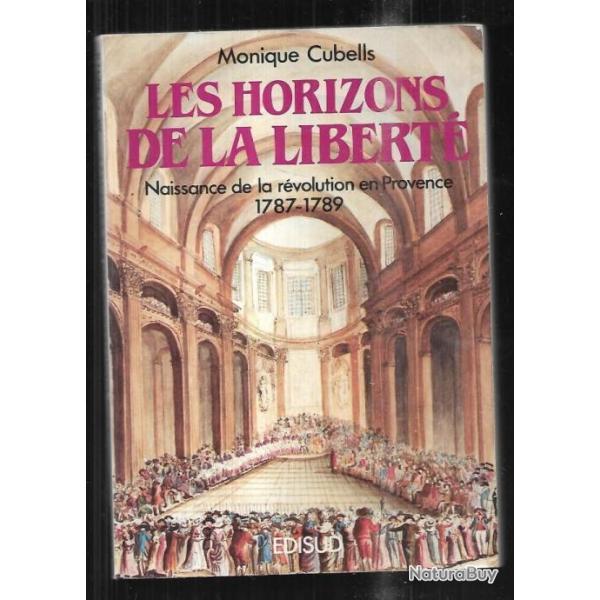 les horizons de la libert� naissance de la r�volution en provence 1787-1789,  de monique cubells