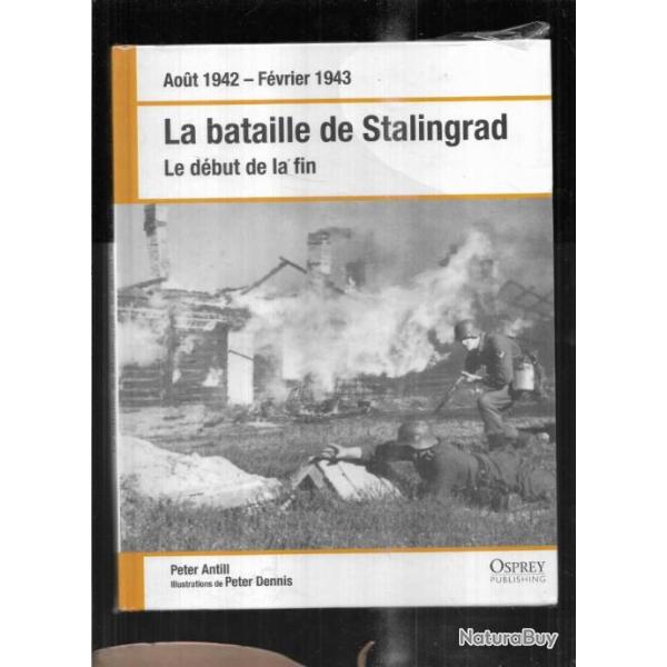 la bataille de stalingrad le d�but de la fin, aout 1942-f�vrier 1943 peter antill