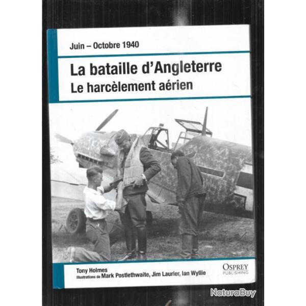 la bataille d'angleterre le harc�lement a�rien juin-octobre 1940 tony holmes osprey