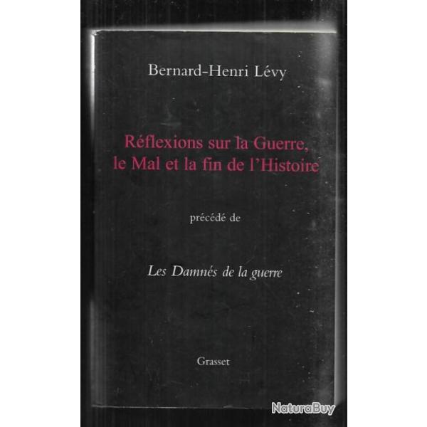 R�flexions sur la guerre, le mal et la fin de l'histoire pr�c�d� de les damn�s de la guerre bhl