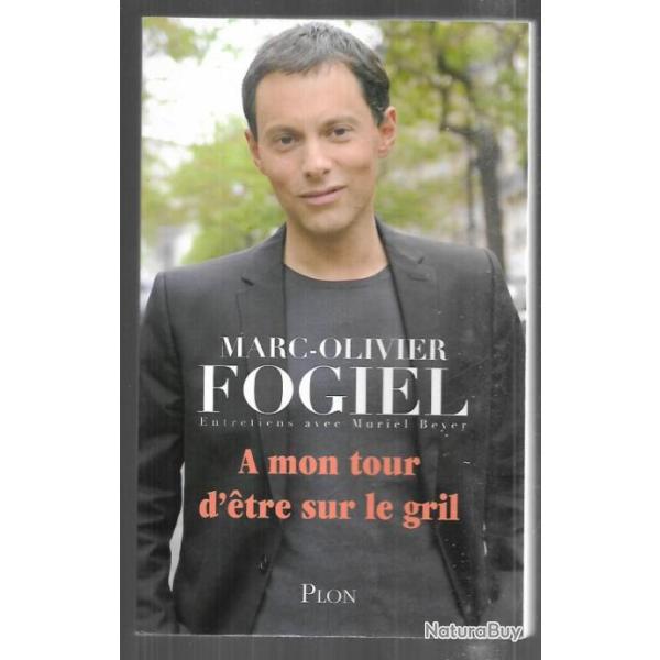 a mon tour d'tre sur le gril de marc olivier fogiel entretiens avec muriel beyer