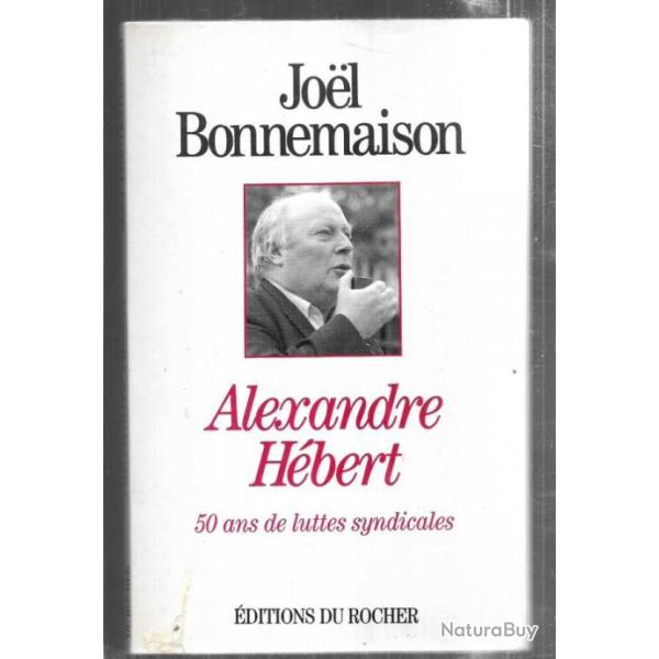 alexandre hbert 50 ans de luttes syndicales de joel bonnemaison
