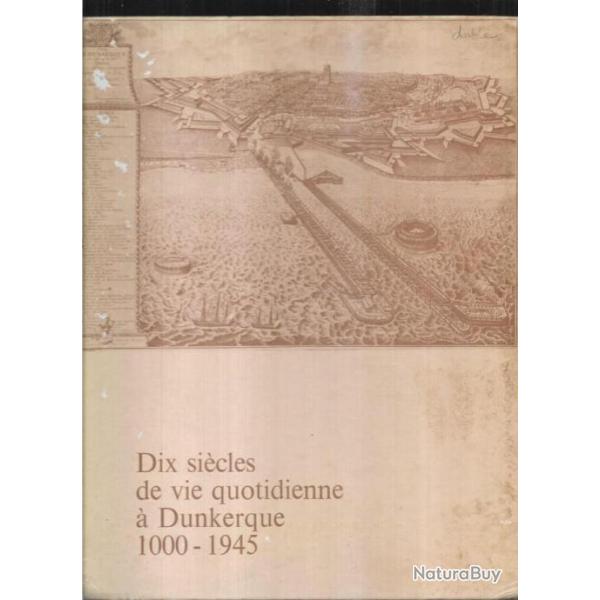 Dix si�cles de vie quotidienne � Dunkerque 1000-1945, Collectif