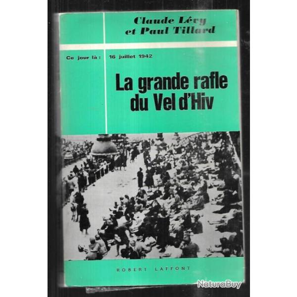 la grande rafle du vel d'hiv  ce jour l� 16 juillet 1942 de claude l�vy et paul tillard