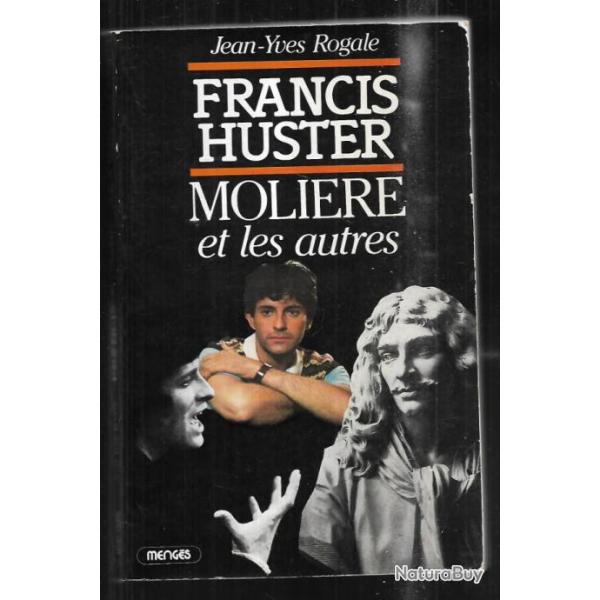francis huster moli�re et les autres de jean-yves rogale