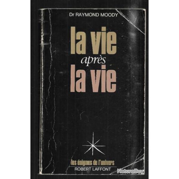 la vie aprs la vie du dr raymond moody les nigmes de l'univers
