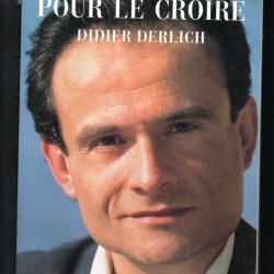 le vivre pour le croire de didier derlich autobiographie