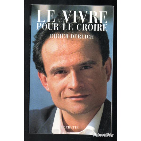 le vivre pour le croire de didier derlich autobiographie