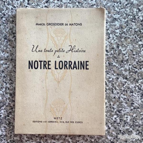 Une toute petite histoire de notre Lorraine  par Marcel Grosdidier de Matons