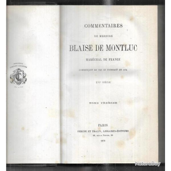 commentaires de messire blaise de montluc marchal de france commenant en 1521 et finissant en 1574