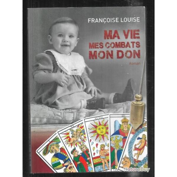 ma vie mes combats mon don de fran�oise louise , m�dium , voyance