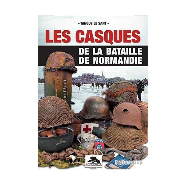 Les Casques de la Bataille de Normandie - Tanguy le Sant