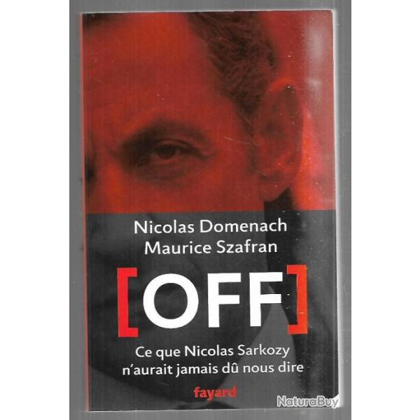 off ce que nicolas sarkozy n'aurait jamais du nous dire de nicolas domenach et maurice szafran
