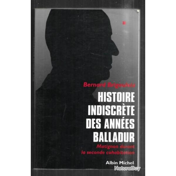 histoire indiscr�te des ann�es balladur matignon durant la seconde cohabitation de bernard brigoulei