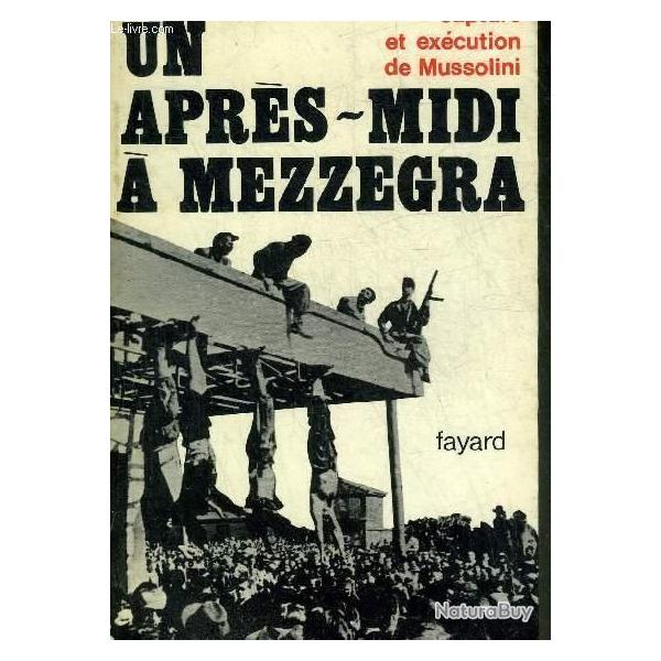 un apr�s-midi � mezzegra , capture et ex�cution de mussolini par peter whittle , italie fasciste