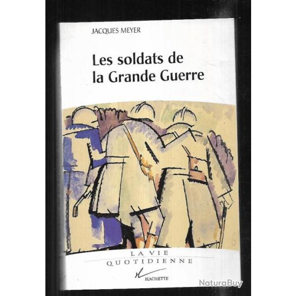 la vie quotidienne  les soldats de la grande guerre de jacques meyer