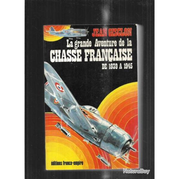 la grande aventure de la chasse fran�aise de 1939 � 1945 de jean gisclon
