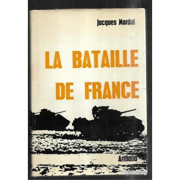 La bataille de France par  jacques mordal ,  Normandie-Libration.. au choix