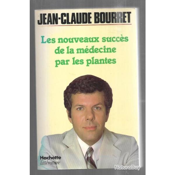 les nouveaux succs de la mdecine  par les plantes par jean-claude bourret