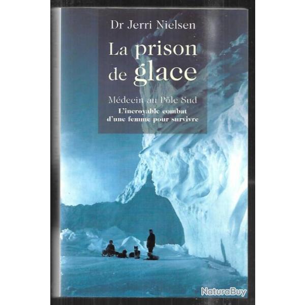 la prison de glace mdecin au pole sud l'incroyable combat d'une femme pour survivre dr jerry nielse