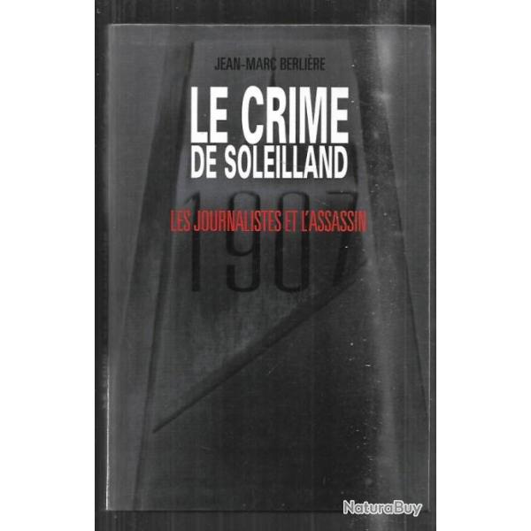le crime de soleilland les journalistes et l'assassin de jean-marie berli�re 1907