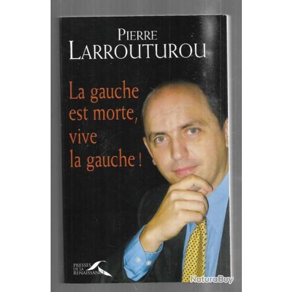 la gauche est morte , vive la gauche ! de pierre larrouturou