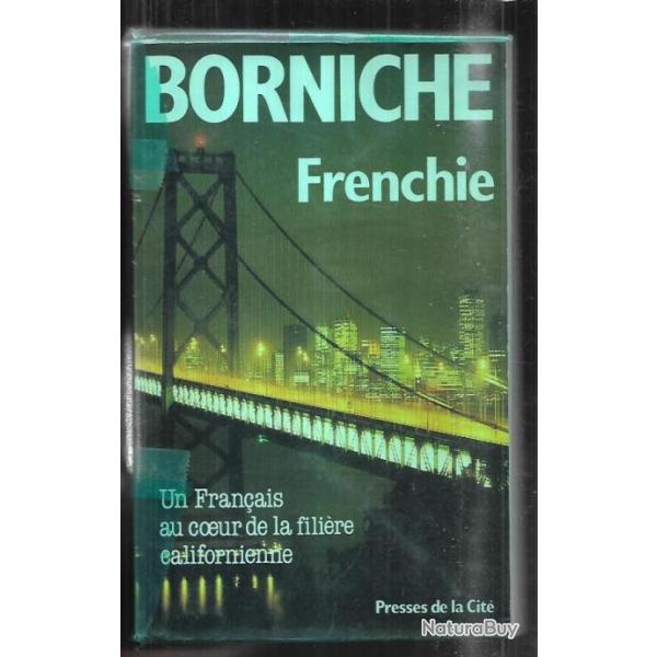 frenchie , un fran�ais au coeur de la fil�re californi�nne  de  roger borniche  drogue us