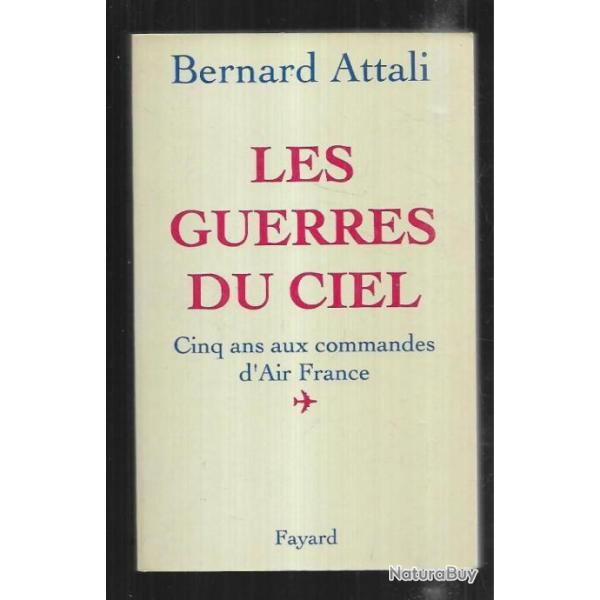 les guerres du ciel cinq ans aux commandes d'air france de bernard attali