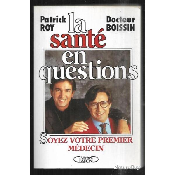 la sant en questions soyez votre premier mdecin de patrick roy et docteur boissin