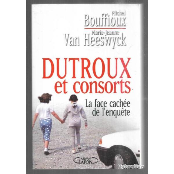 dutroux et consorts la face cach�e de l'enqu�te par michel bouffioux et marie jeanne van heeswyck