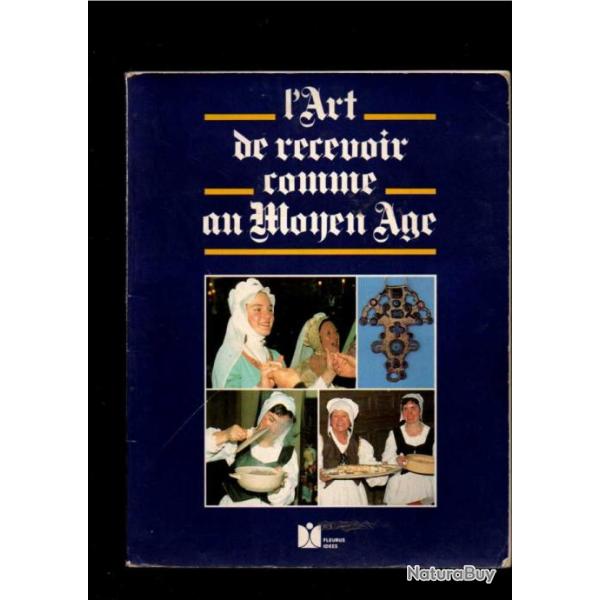 L'art de recevoir ses amis comme au Moyen �ge - Delphine F�rat