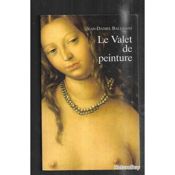 le valet de peinture de jean daniel baltassat roman historique