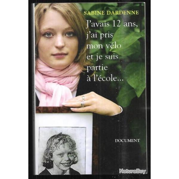 j'avais 12 ans, j'ai pris mon v�lo et je suis partie � l'�cole...sabine dardenne affaire dutroux