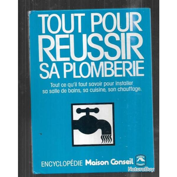 tout pour r�ussir sa plomberie encyclop�die maison conseil