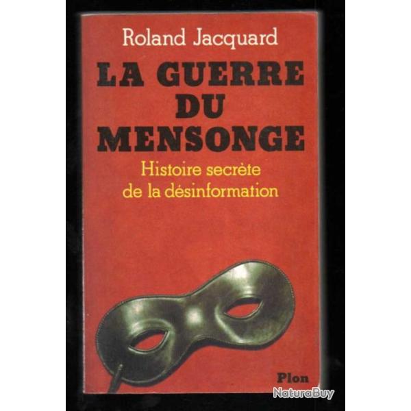 La Guerre du mensonge: Histoire secr�te de la d�sinformation de roland jacquard d�dicac�
