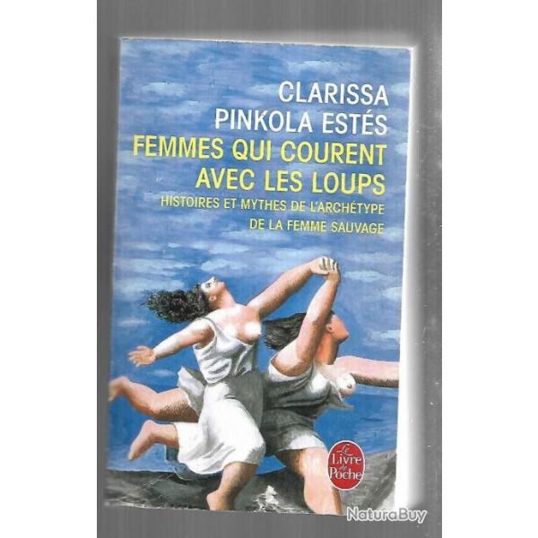 femmes qui courent avec les loups histoires et mythes de l'archtype de la femme livre de poche