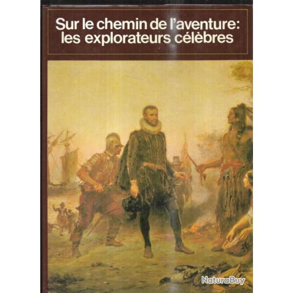 sur le chemin de l'aventure les explorateurs c�l�bres  connaissance et vie