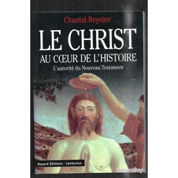 le christ au coeur de l'histoire l'autorit� du nouveau testament de chantal reynier