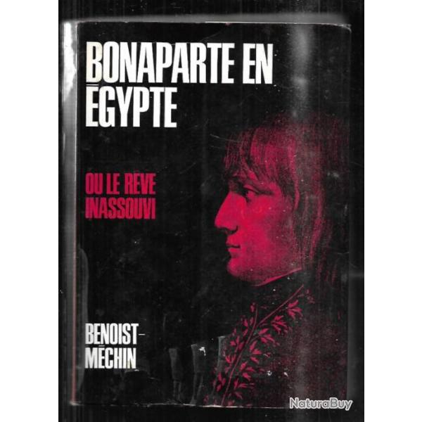 bonaparte en egypte ou le r�ve inassouvi 1797-1801 par benoist-m�chin