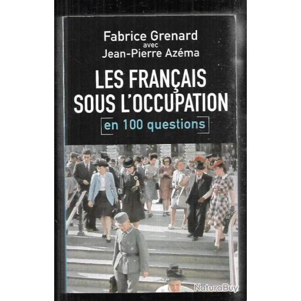 les fran�ais sous l'occupation en 100 questions de fabrice grenard et jean pierre azema