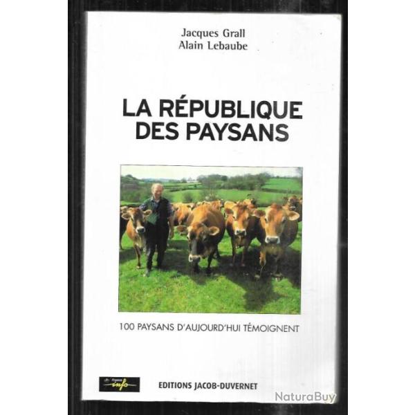 la r�publique des paysans 100 paysans d'aujourd'hui t�moignent de jacques grall alain lebaude