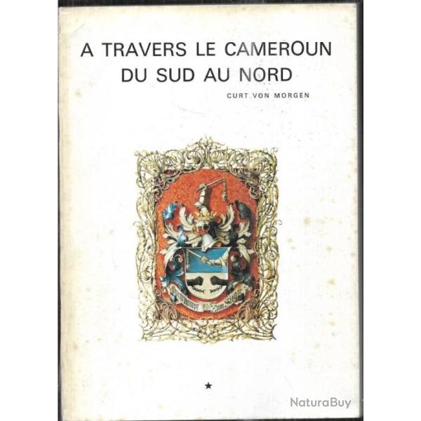 a travers le cameroun du sud au nord Voyages et explorations dans l'arri�re-pays de curt von morgen