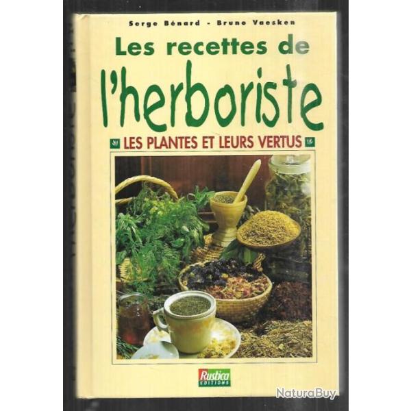 les recettes de l'herboriste les plantes et leurs vertus de serge b�nard et bruno vaesken