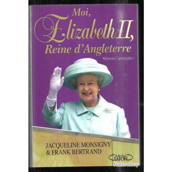 moi �lisabeth II reine d'angleterre , m�moires apocryphes de jacqueline monsigny et frank bertrand