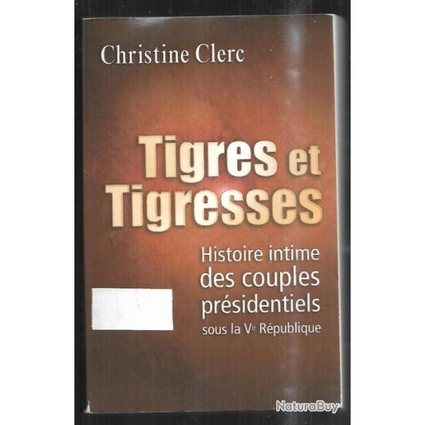tigres et tigresses histoire intime des couples pr�sidentiels sous la Ve r�publique